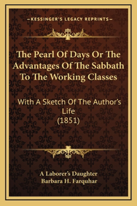 The Pearl Of Days Or The Advantages Of The Sabbath To The Working Classes
