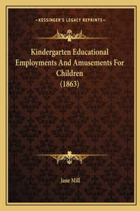 Kindergarten Educational Employments And Amusements For Children (1863)