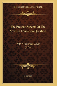 The Present Aspects Of The Scottish Education Question