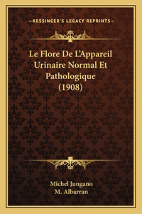 Flore De L'Appareil Urinaire Normal Et Pathologique (1908)