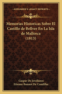 Memorias Historicas Sobre El Castillo de Bellver En La Isla de Mallorca (1813)