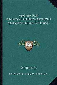 Archiv Fur Rechtswissenschaftliche Abhandlungen V2 (1861)