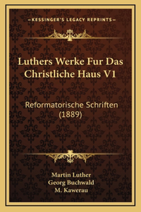 Luthers Werke Fur Das Christliche Haus V1