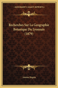 Recherches Sur La Geographie Botanique Du Lyonnais (1879)