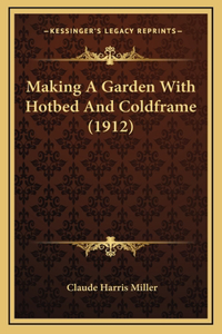 Making A Garden With Hotbed And Coldframe (1912)