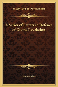 A Series of Letters in Defence of Divine Revelation