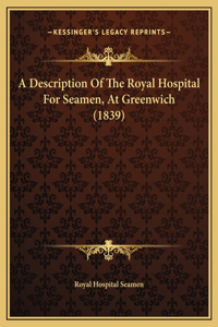 A Description Of The Royal Hospital For Seamen, At Greenwich (1839)