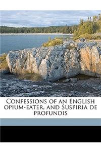 Confessions of an English Opium-Eater, and Suspiria de Profundis