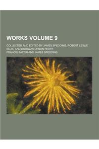 Works; Collected and Edited by James Spedding, Robert Leslie Ellis, and Douglas Denon Heath Volume 9