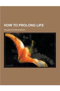 How to Prolong Life