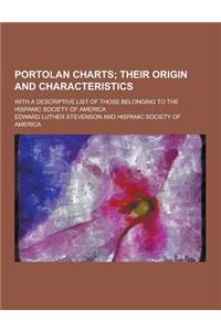 Portolan Charts; With a Descriptive List of Those Belonging to the Hispanic Society of America