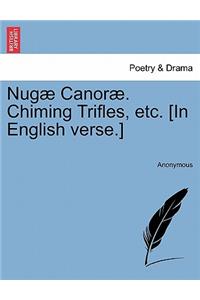 Nug Canor . Chiming Trifles, Etc. [In English Verse.]