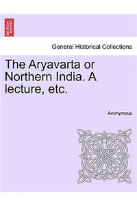Aryavarta or Northern India. a Lecture, Etc.