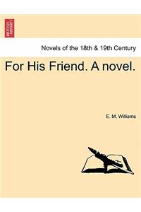 For His Friend. a Novel. Vol. III