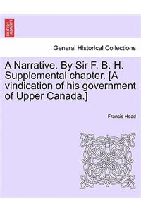 A Narrative. By Sir F. B. H. Supplemental chapter. [A vindication of his government of Upper Canada.]