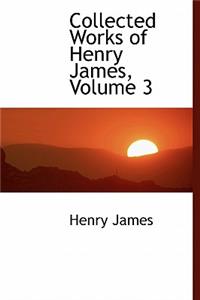 Collected Works of Henry James, Volume 3