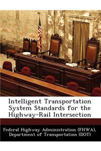 Intelligent Transportation System Standards for the Highway-Rail Intersection