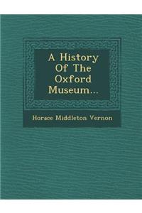 A History of the Oxford Museum...