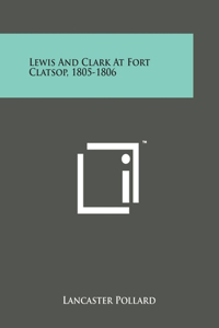 Lewis And Clark At Fort Clatsop, 1805-1806