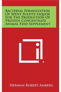 Bacterial Fermentation of Spent Sulfite Liquor for the Production of Protein Concentrate Animal Feed Supplement