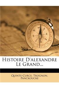 Histoire D'Alexandre Le Grand...