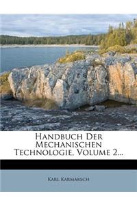 Handbuch Der Mechanischen Technologie, Volume 2...