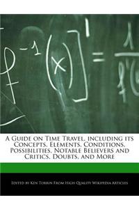 A Guide on Time Travel, Including Its Concepts, Elements, Conditions, Possibilities, Notable Believers and Critics, Doubts, and More