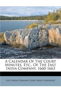 A Calendar of the Court Minutes, Etc., of the East India Company, 1660-1663