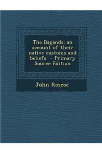 The Baganda; An Account of Their Native Customs and Beliefs