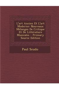 L'Art Ancien Et L'Art Moderne: Nouveaux Melanges de Critique Et de Litterature Musicales