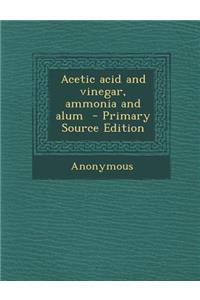 Acetic Acid and Vinegar, Ammonia and Alum