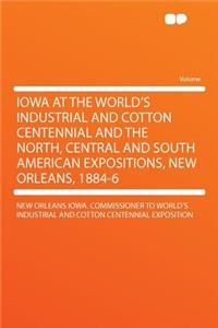 Iowa at the World's Industrial and Cotton Centennial and the North, Central and South American Expositions, New Orleans, 1884-6
