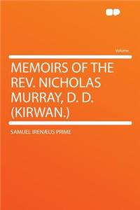 Memoirs of the Rev. Nicholas Murray, D. D. (Kirwan.)