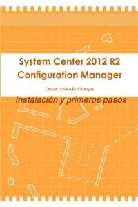 System Center 2012 R2 Configuration Manager. Instalación y primeros pasos