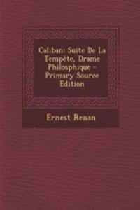 Caliban: Suite de la Tempete, Drame Philosphique - Primary Source Edition