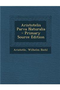 Aristotelis Parva Naturalia - Primary Source Edition