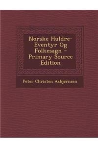 Norske Huldre-Eventyr Og Folkesagn - Primary Source Edition