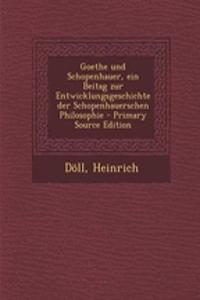 Goethe Und Schopenhauer, Ein Beitag Zur Entwicklungsgeschichte Der Schopenhauerschen Philosophie