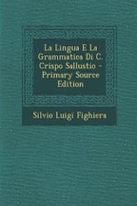 La Lingua E La Grammatica Di C. Crispo Sallustio - Primary Source Edition