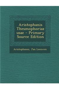 Aristophanis Thesmophoriazusae - Primary Source Edition