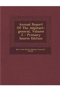 Annual Report of the Adjutant-General, Volume 2 - Primary Source Edition