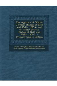 The Registers of Walter Giffard, Bishop of Bath and Wells, 1265-6, and of Henry Bowett, Bishop of Bath and Wells, 1401-7