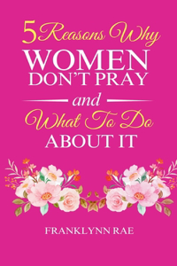 5 Reasons Why Women Don't Pray and What to Do About It