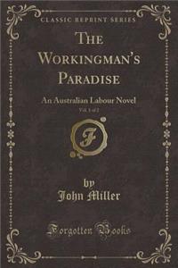 The Workingman's Paradise, Vol. 1 of 2: An Australian Labour Novel (Classic Reprint)