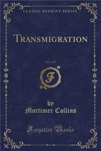 Transmigration, Vol. 1 of 3 (Classic Reprint)