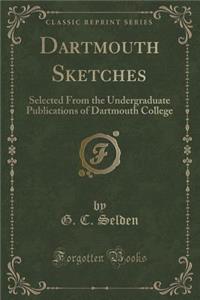 Dartmouth Sketches: Selected from the Undergraduate Publications of Dartmouth College (Classic Reprint)