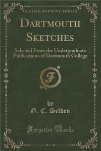 Dartmouth Sketches: Selected from the Undergraduate Publications of Dartmouth College (Classic Reprint)