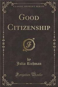 Good Citizenship (Classic Reprint)