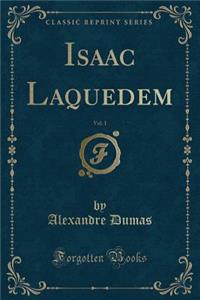 Isaac Laquedem, Vol. 1 (Classic Reprint)