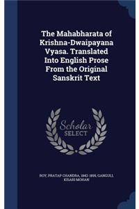 The Mahabharata of Krishna-Dwaipayana Vyasa. Translated Into English Prose From the Original Sanskrit Text